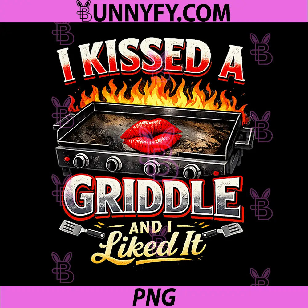 I Kissed A Griddle and I Liked It PNG, Funny PNG
