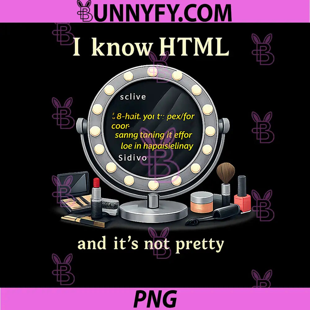I Know HTML Its Not Pretty PNG, Funny Developer Design PNG