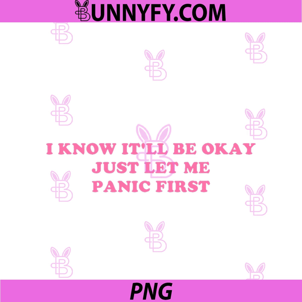 I Know, It'll Be Okay PNG, Panic First PNG