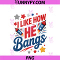 I Like How He Bangs Fireworks, Funny Couple 4th Of July PNG