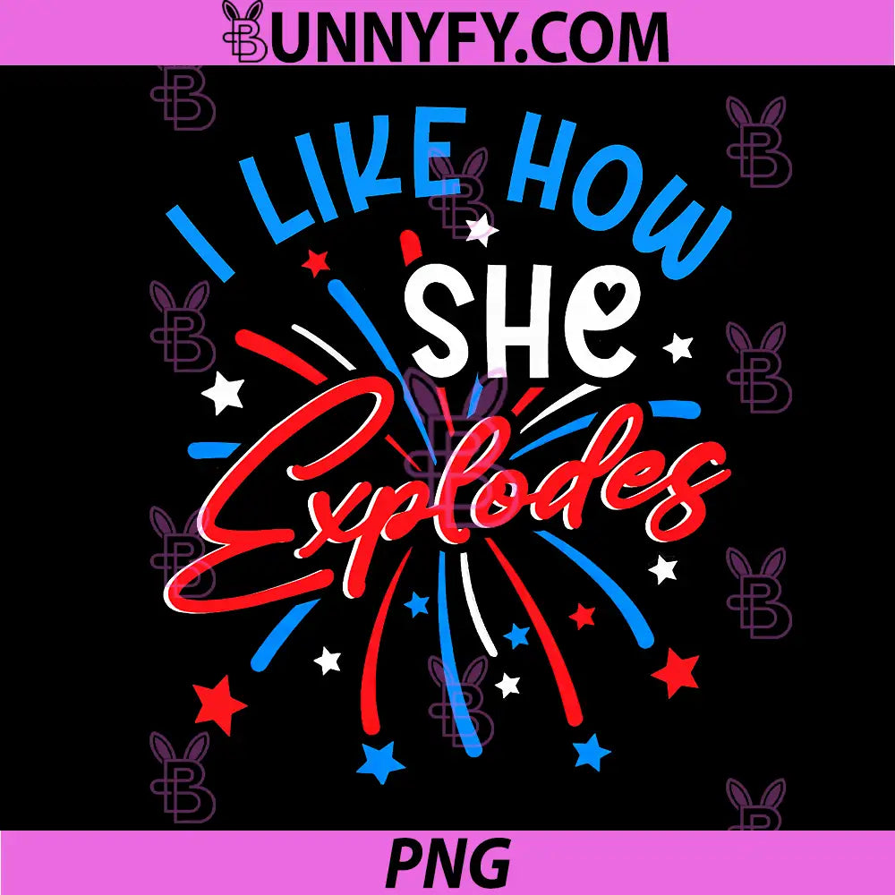 I Like How She Explodes PNG, 4th July Fireworks Funny Couple Joke PNG 