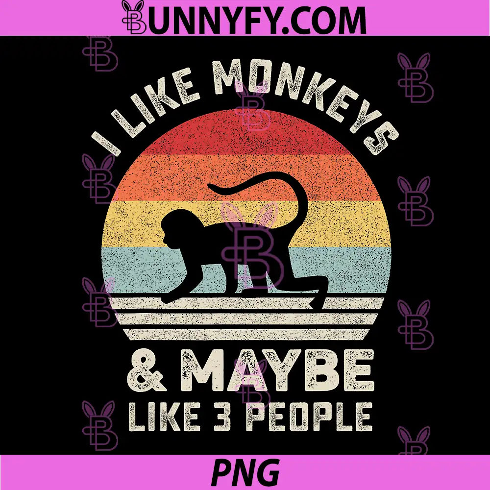 I Like Monkeys & Maybe 3 People PNG, Funny Retro Vintage Graphic PNG