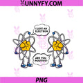 I Lost An Electron, Are You Positive PNG, Funny Science Nerdy PNG