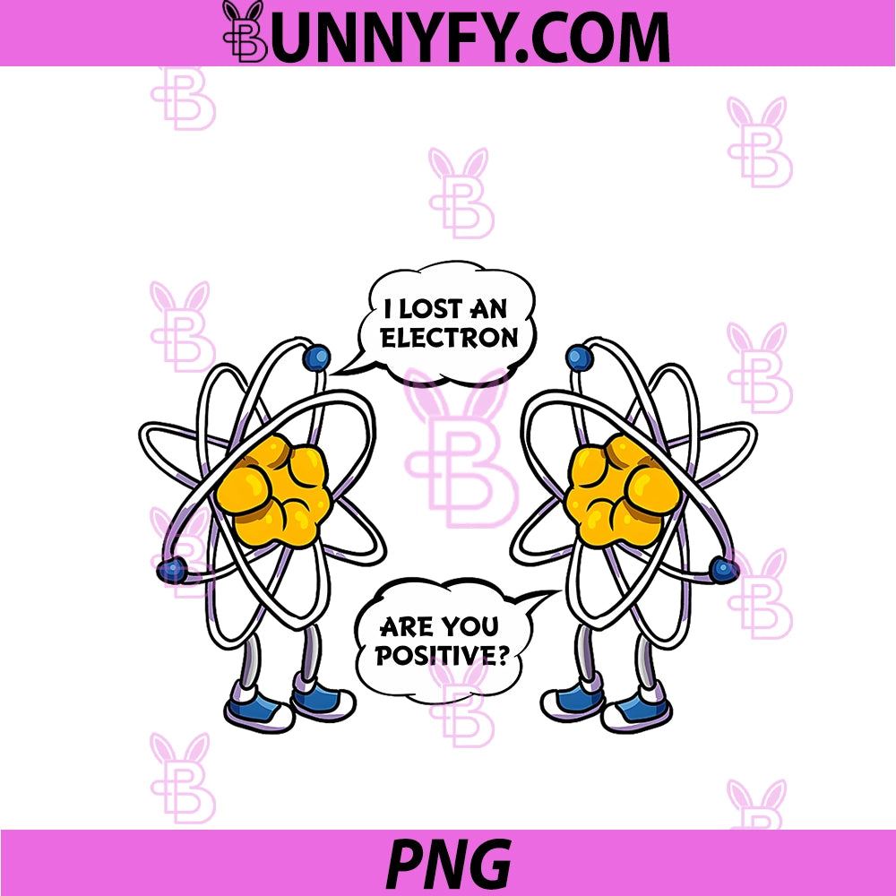 I Lost An Electron, Are You Positive PNG, Funny Science Nerdy PNG
