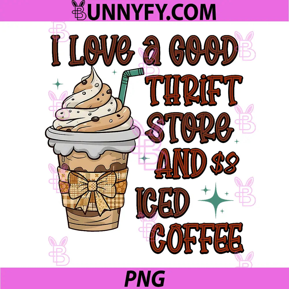 I Love A Good Thrift Store and Iced Coffee PNG, Thrift Lover PNG