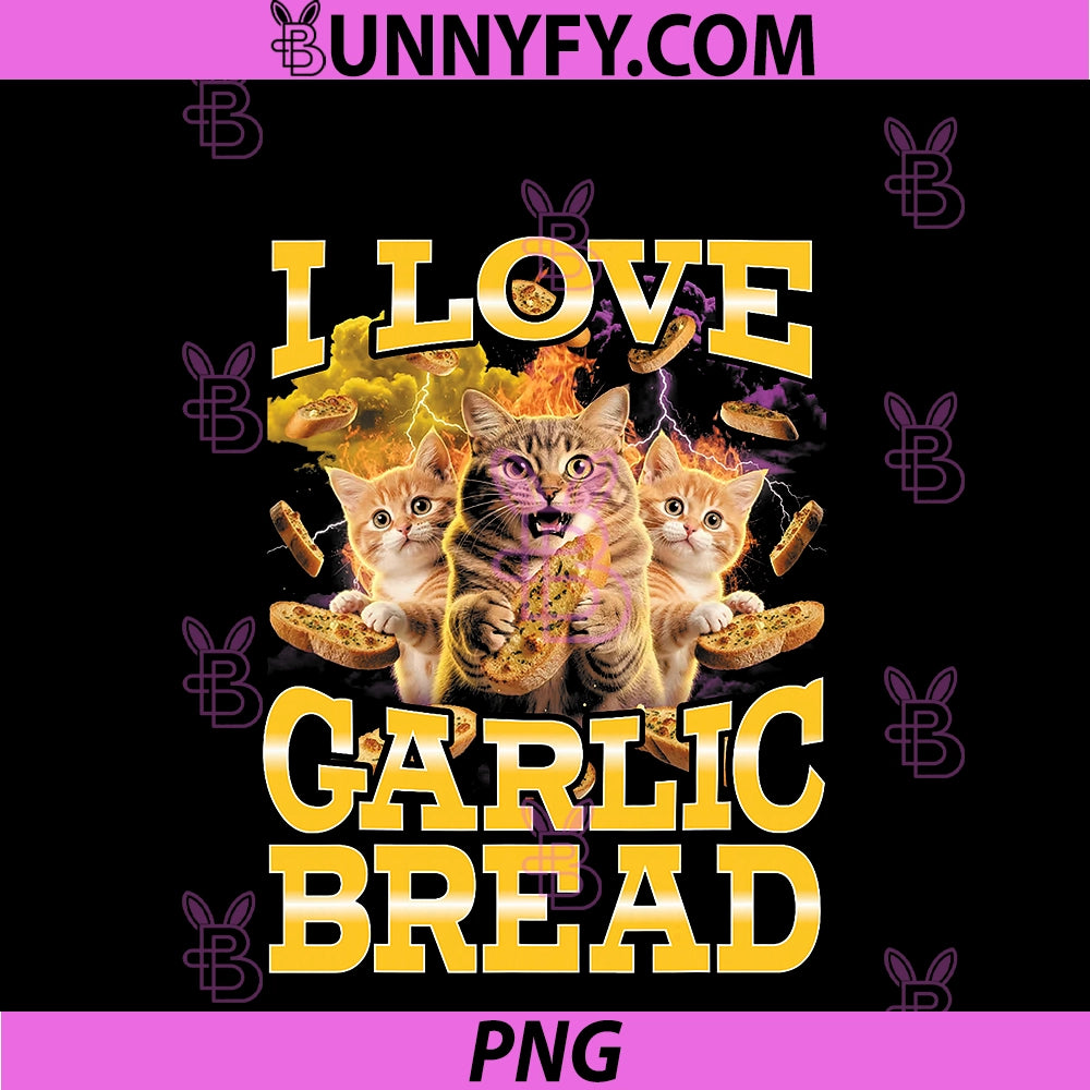 I Love Garlic Bread PNG, Funny Cats Meme Foodie Feline Lover PNG