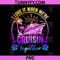 I Love It When Were Cruisin Together PNG, Family Cruise Tie Dye PNG