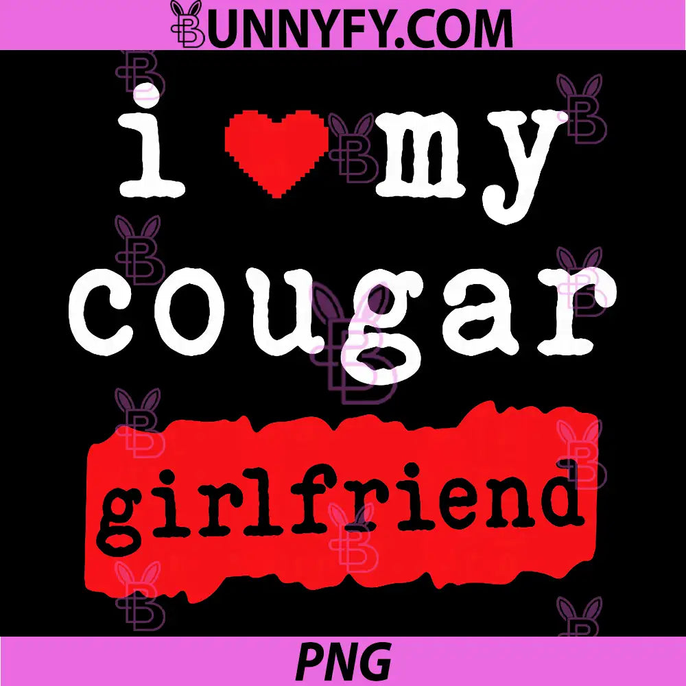 I Love My Cougar Girlfriend PNG, Funny Age Gap Humor Minimalist PNG
