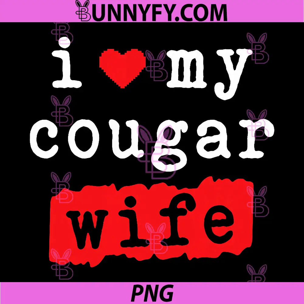 I Love My Cougar Wife PNG, Funny Marriage Age Gap Humor PNG