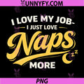 I Love My Job I Just Love Naps More PNG, Humor Funny PNG