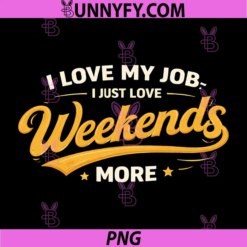 I Love My Job PNG, I Just Love Naps More PNG