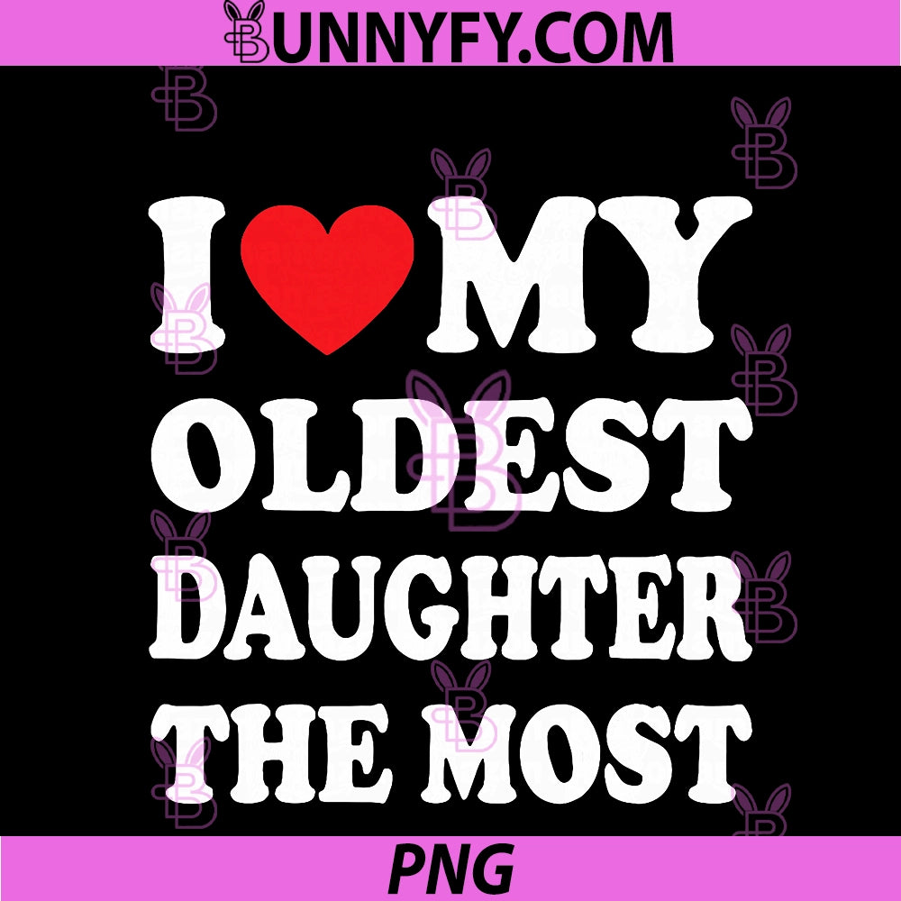 I Love My Oldest PNG, Daughter The Most PNG