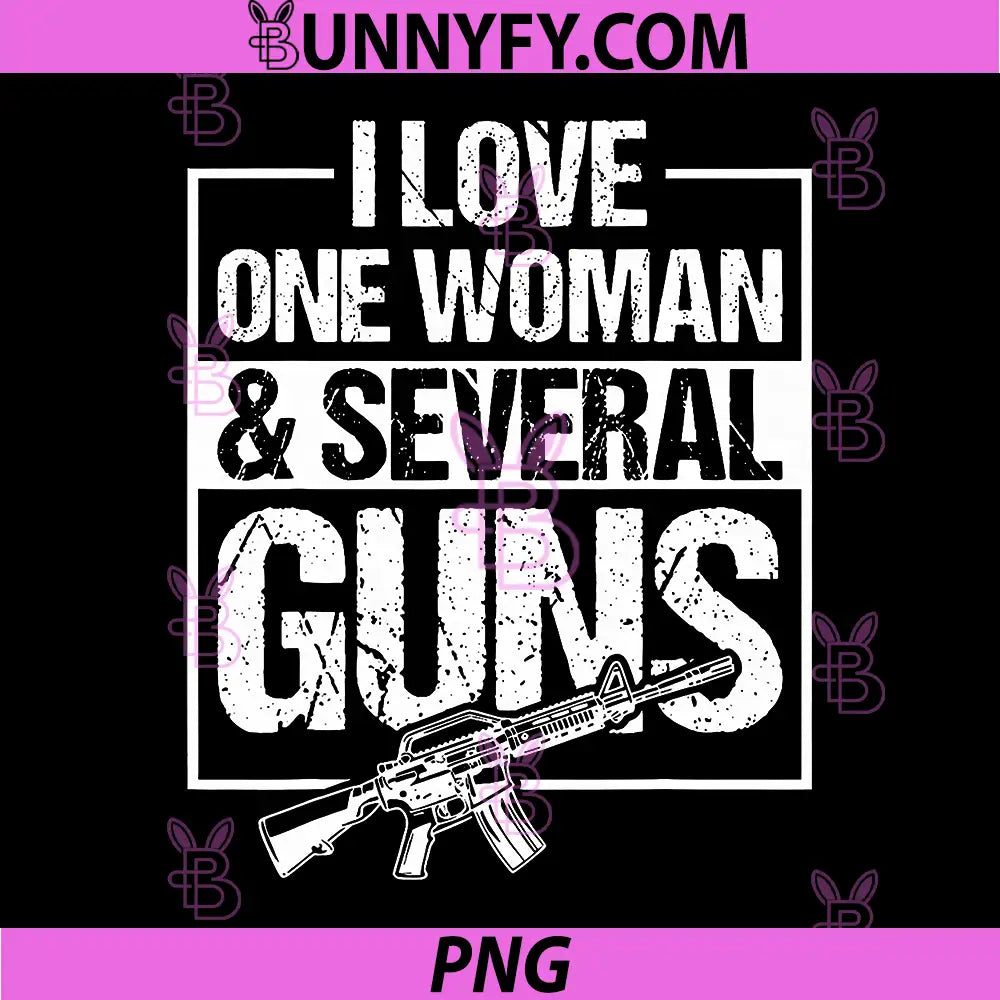 I Love One Woman Several Guns PNG, Funny Gun Lover Quote PNG