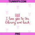 I Love You To The Library And Back PNG, Funny Librarian Quote PNG