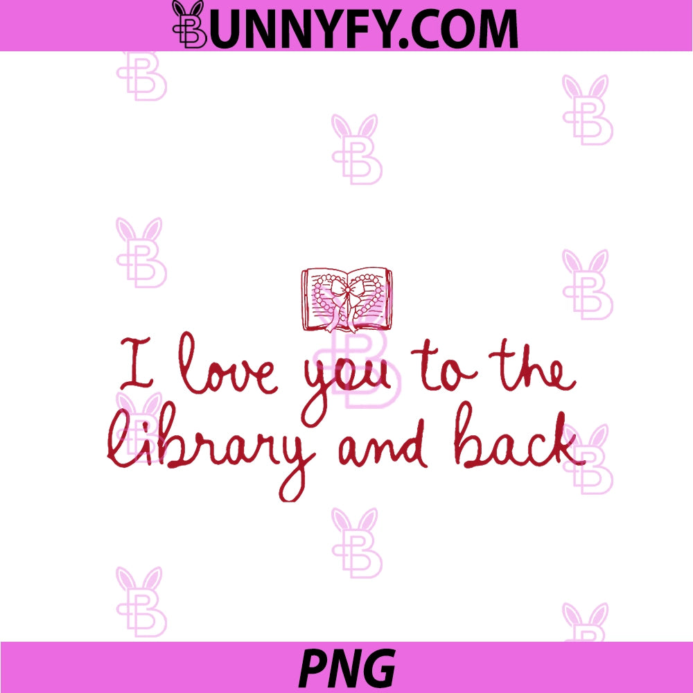 I Love You To The Library And Back PNG, Funny Librarian Quote PNG