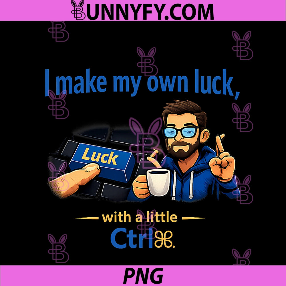 I Make My Own Luck PNG, With A Little Ctrl Programmer Humor PNG