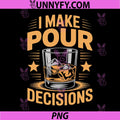 I Make Pour Decisions PNG, Bourbon Drinker and Whiskey Lover PNG