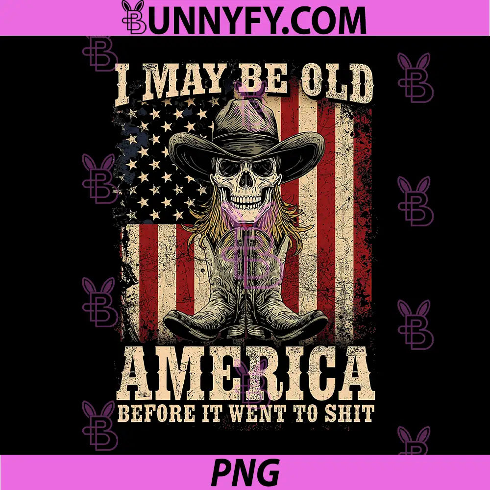 I May BE Old BUT I GOT to See PNG, America Before IT Went to Shit PNG