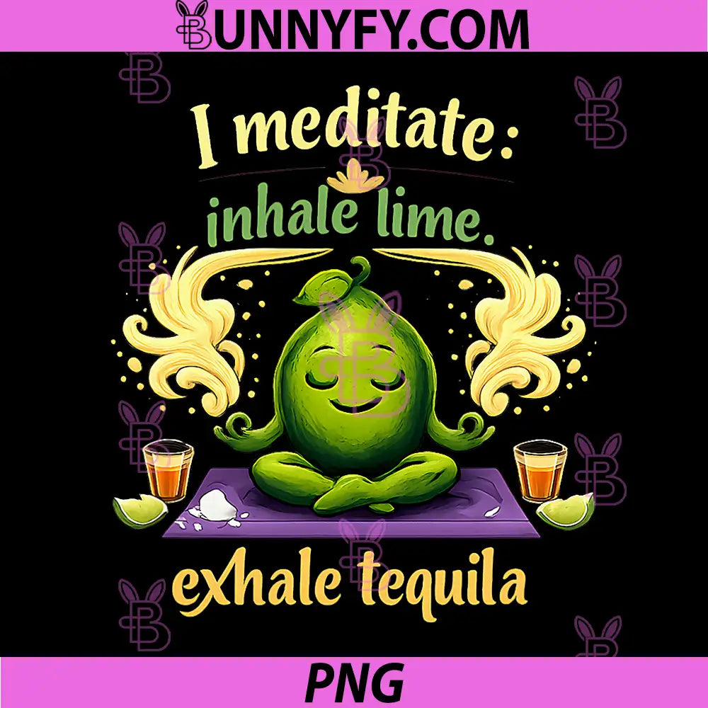 I Meditate Inhale Lime Exhale Tequila PNG, Yoga Joke PNG