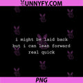 I Might Be Laid Back PNG, But I Can Lean Forward Real Quick PNG