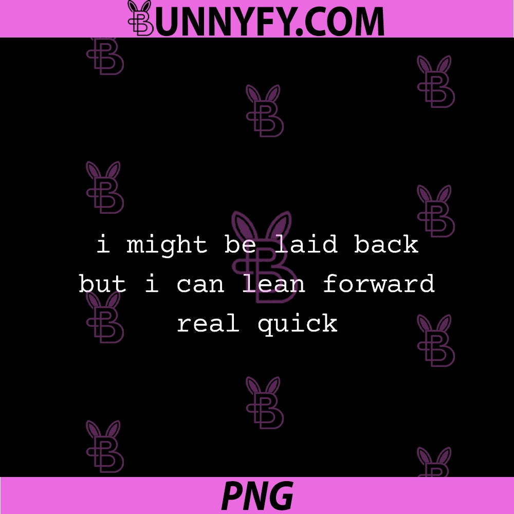 I Might Be Laid Back PNG, But I Can Lean Forward Real Quick PNG