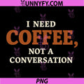 I Need Coffee PNG, Not a Conversation Work Humor PNG