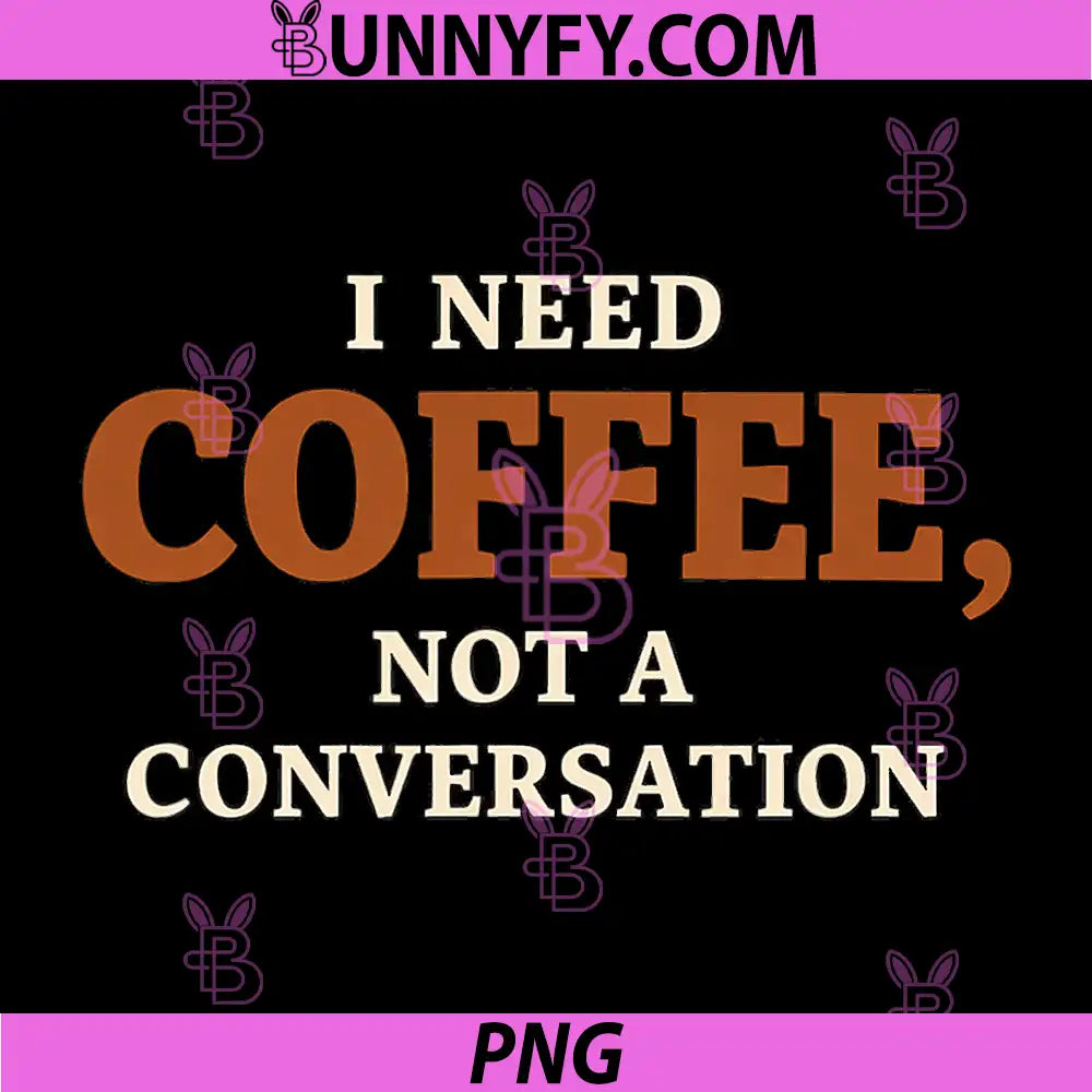 I Need Coffee PNG, Not a Conversation Work Humor PNG