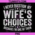 I Never Question My Wife's Choices PNG, Because I'm One Of Them PNG