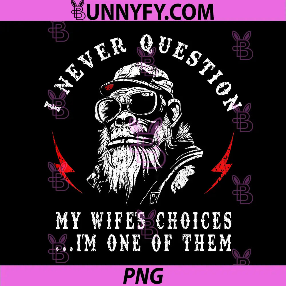 I Never Question My Wife's Choices PNG, Funny Monkey PNG