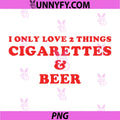 I Only Love 2 Things Cigarettes & Beer PNG, Funny Design PNG