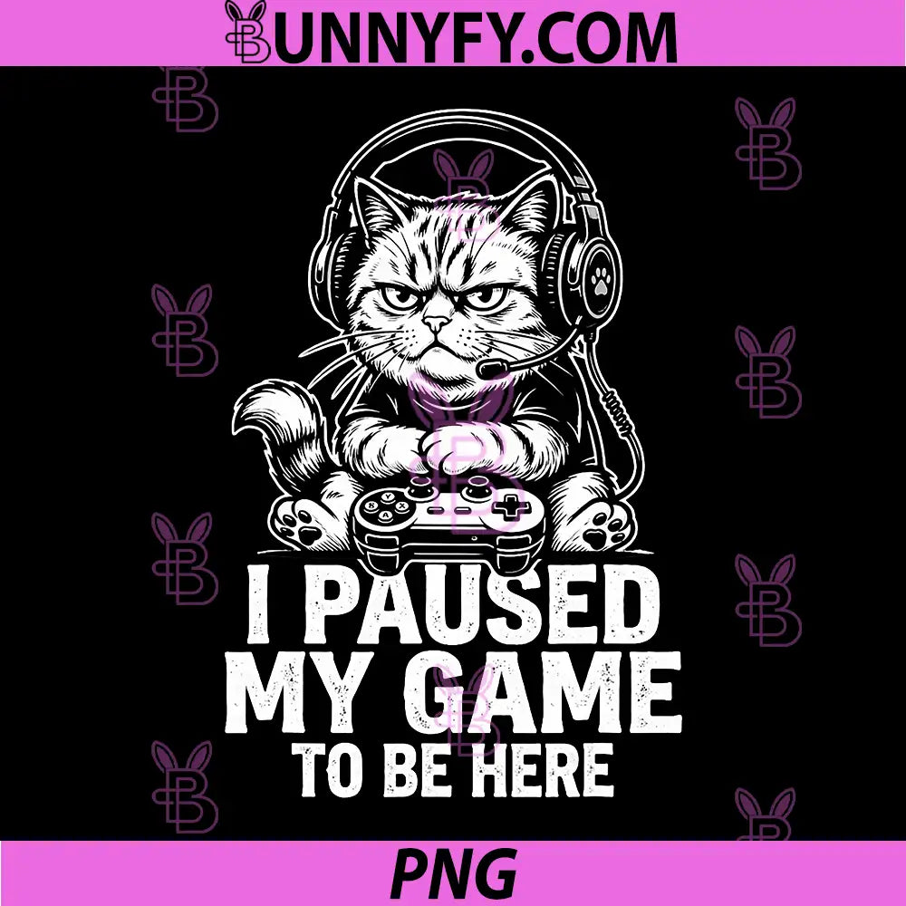 I Paused My Game to Be Here PNG, Cat Feline Merch PNG 