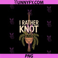I Rather Knot PNG, Cute Macrame Lover PNG