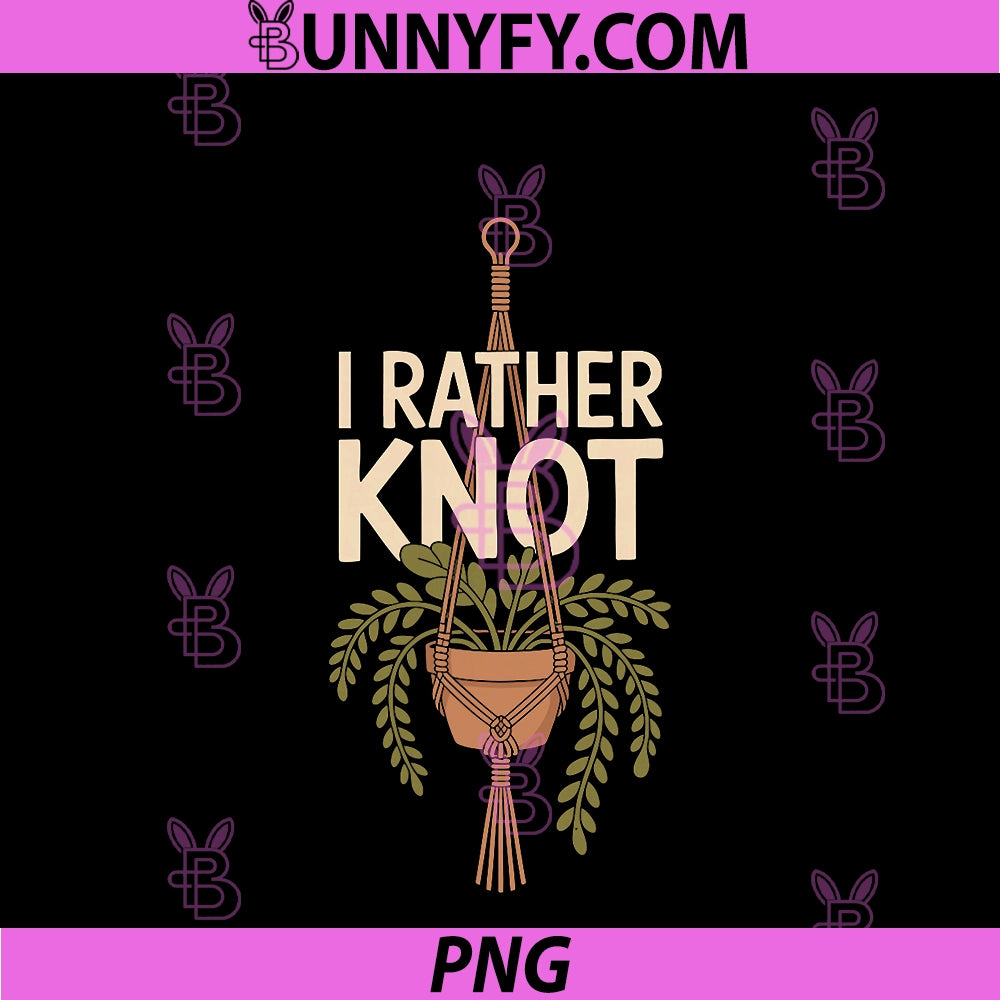 I Rather Knot PNG, Cute Macrame Lover PNG