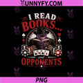 I Read Books and Opponents PNG, Funny Poker Card Player Humor PNG
