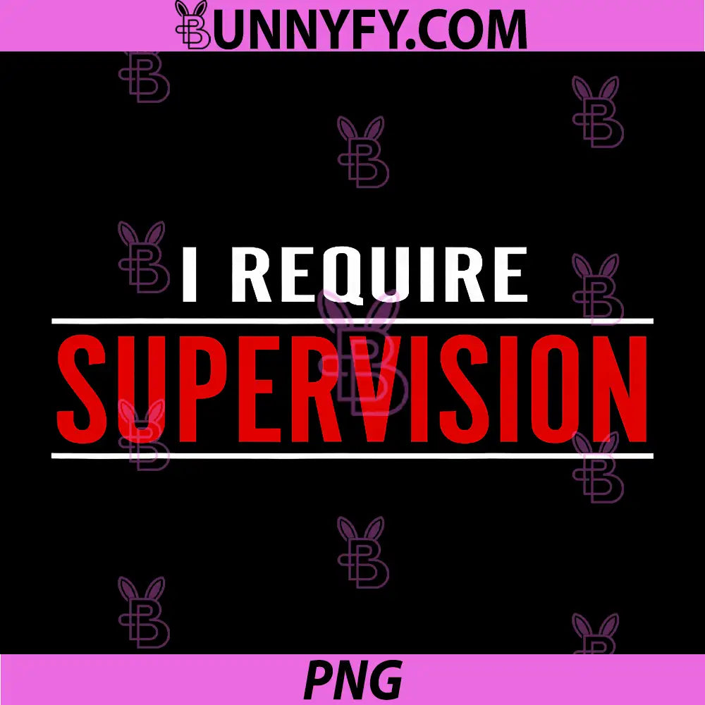 I Require Supervision Quote PNG, Funny Sarcastic Humor Text PNG