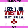 I See Your Worst Day On My Best Day PNG, EMT Paramedic Nurse PNG
