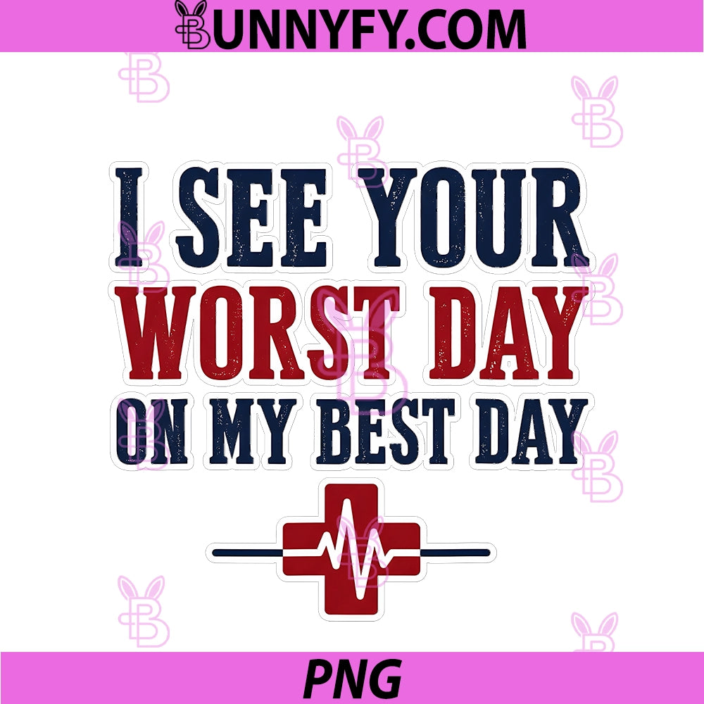 I See Your Worst Day On My Best Day PNG, EMT Paramedic Nurse PNG