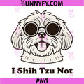 I Shih Tzu Not PNG, Funny Shih Tzu Dog Pun PNG