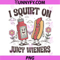 I Squirt On PNG, Juicy Wieners PNG
