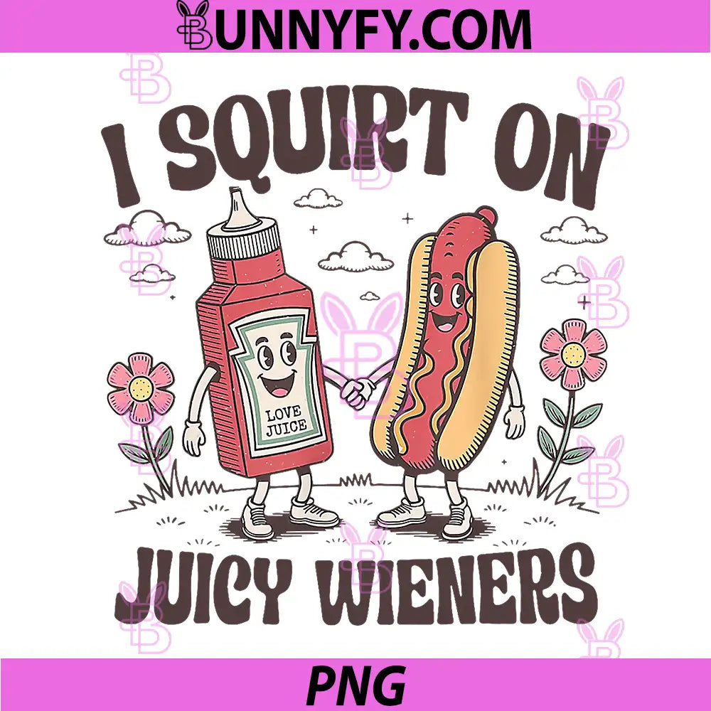 I Squirt On PNG, Juicy Wieners PNG