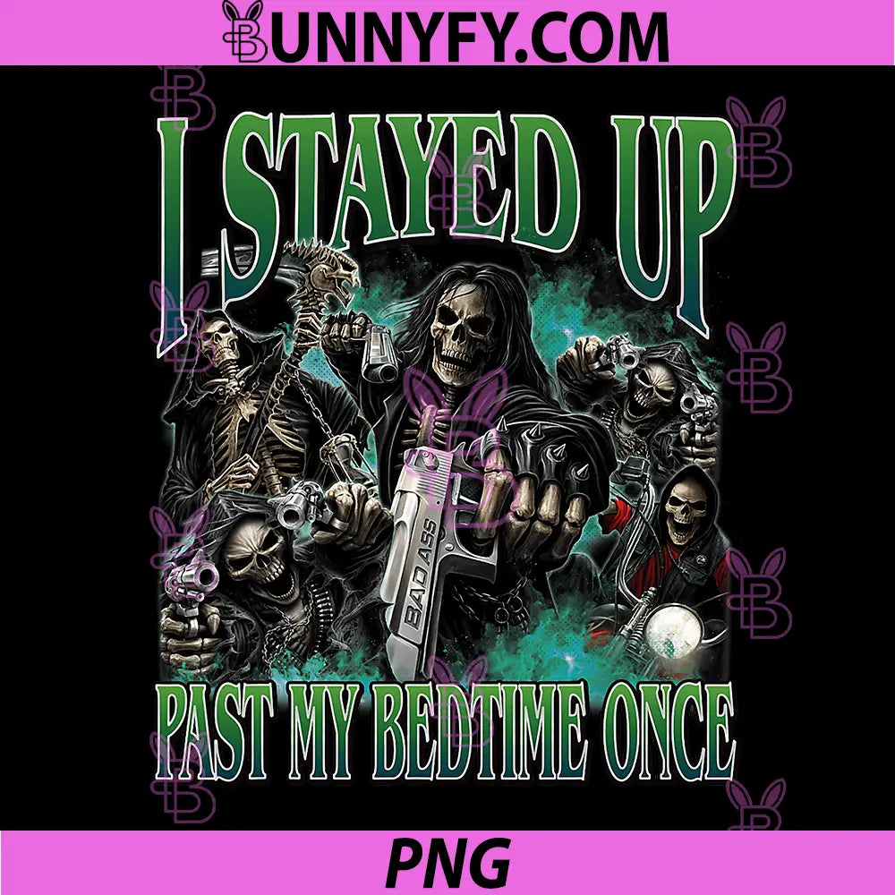 I Stayed Up Past My Bedtime PNG, Funny Hard Skeleton Meme Bootleg PNG