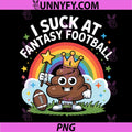 I Suck at Fantasy Football PNG, Funny Embarrassing FF Loser PNG