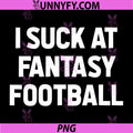 I Suck at Fantasy Football PNG, Loser Gag Friend Fantasy Football PNG