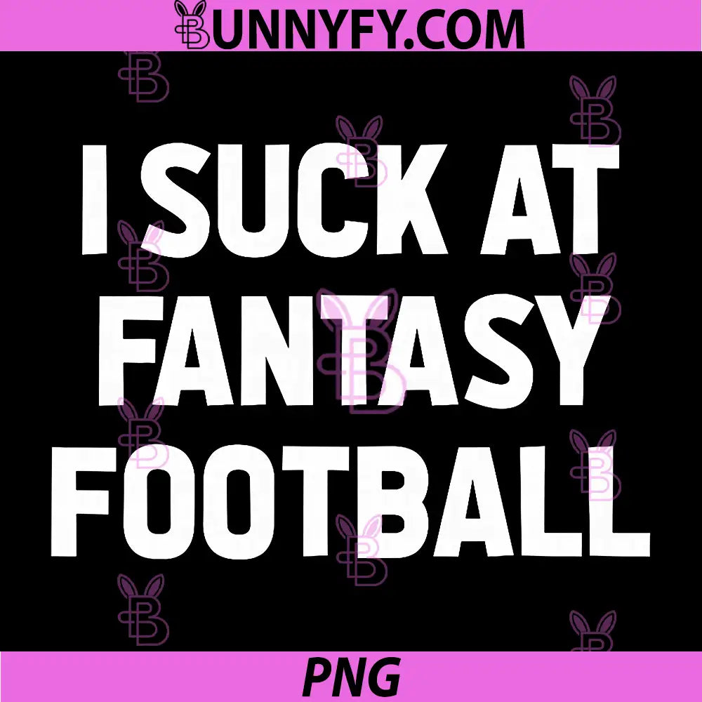 I Suck at Fantasy Football PNG, Loser Gag Friend Fantasy Football PNG