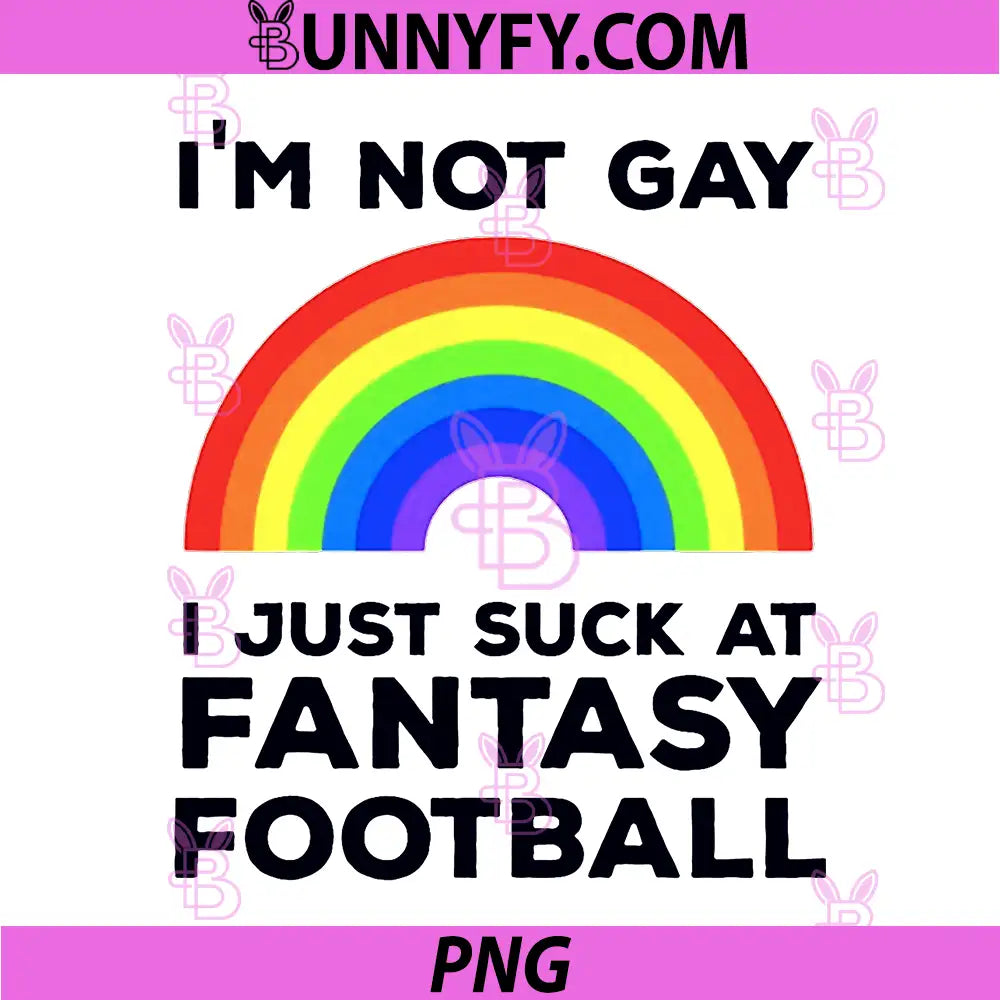 Im Not Gay Rainbow PNG, I Just Suck At Fantasy Football PNG