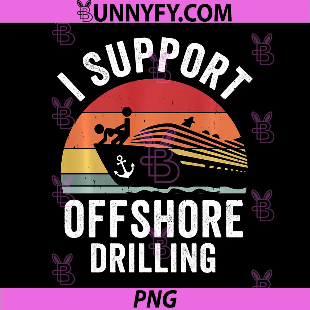 I Support Offshore Drilling PNG, Funny Cruise Inappropriate Adult PNG
