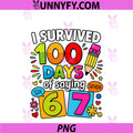 I Survived 100 Days Of 67 100th Day Of School PNG, Kids Teacher PNG