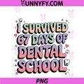 I Survived 67 Days Of Dental PNG, School Students Teachers Gift PNG