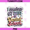 I Survived 67 Days Of Dental School PNG, Students Teachers Gift PNG