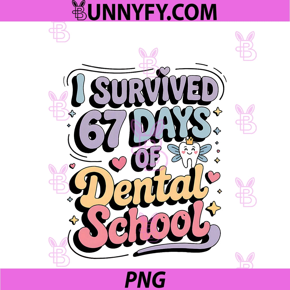 I Survived 67 Days Of Dental School PNG, Students Teachers Gift PNG